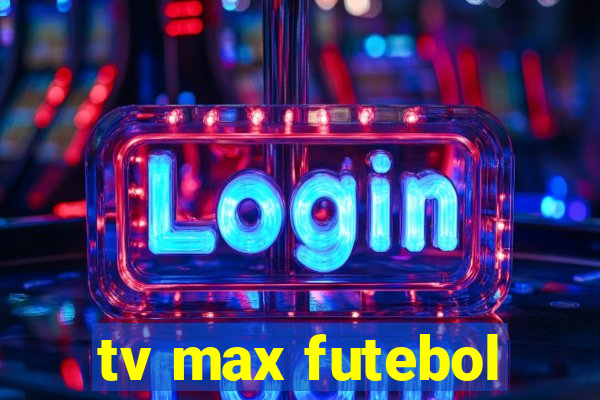 tv max futebol